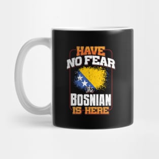 Bosnian Herzegovinian Flag  Have No Fear The Bosnian Is Here - Gift for Bosnian Herzegovinian From Bosnia And Herzegovina Mug